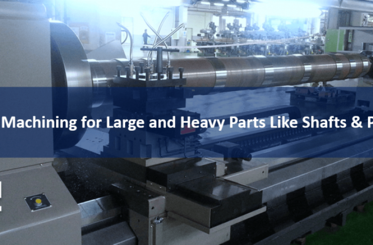 CNC MACHINING FOR LARGE AND HEAVY PARTS LIKE SHAFTS AND PIPES