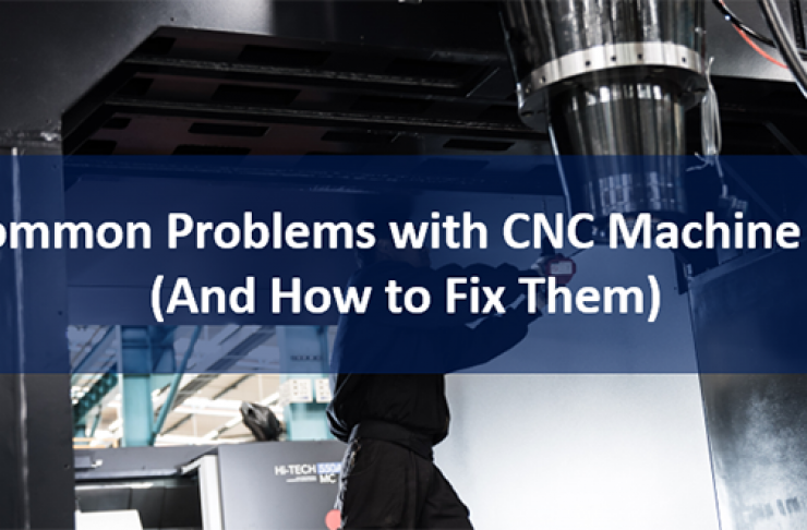 COMMON PROBLEMS WITH CNC MACHINE TOOLS AND HOW TO FIX THEM